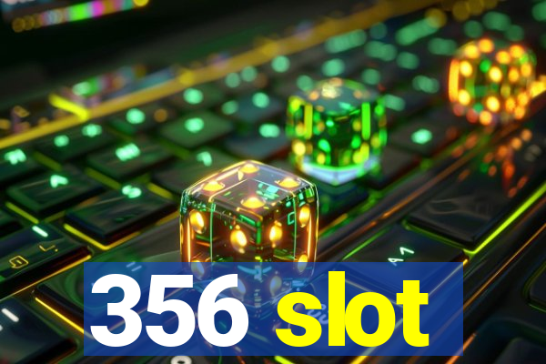 356 slot